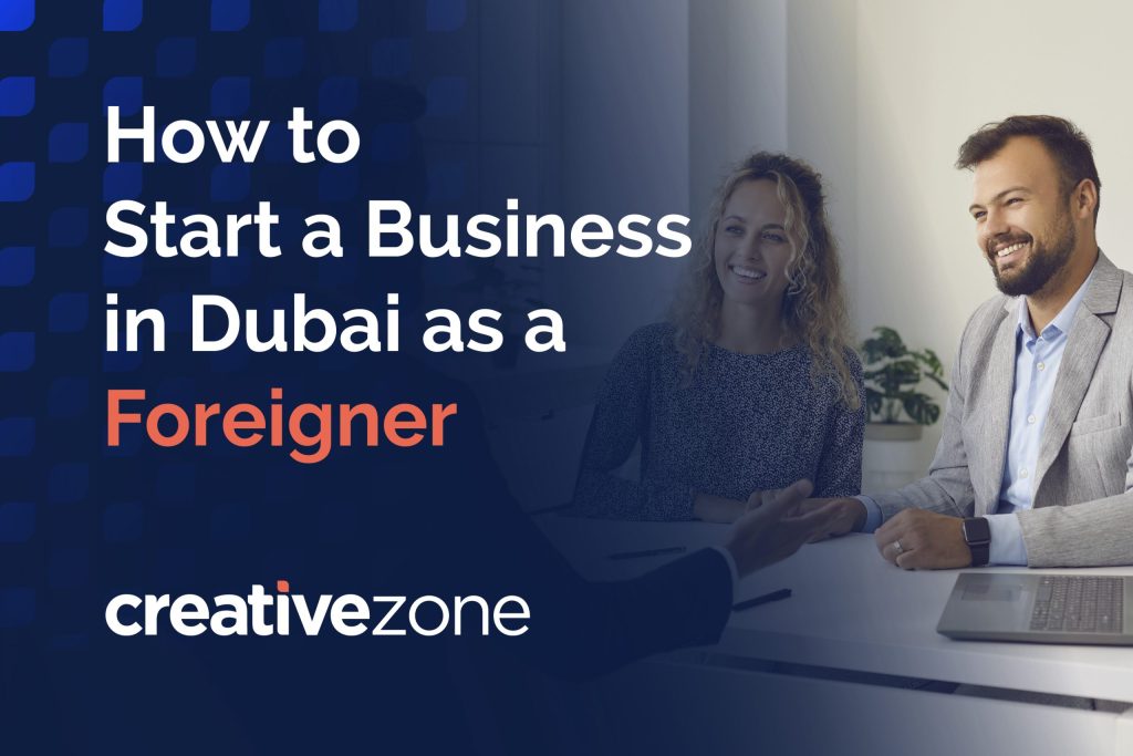 How to start a business in Dubai as a foreigner
