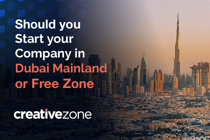 Should you start your company in Dubai Mainland or Free Zone?