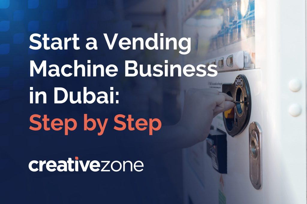 Start your vending machine business in Dubai: Step by Step