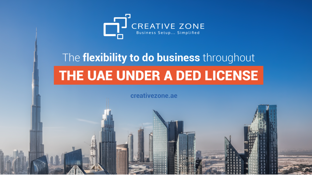 The flexibility to do business throughout the UAE under a DED License