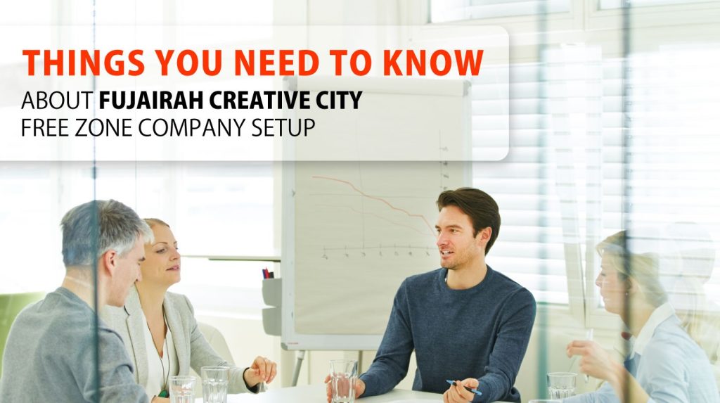 Things you Need Know about Fujairah Creative City Free Zone Company Setup