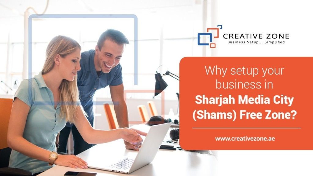 Why setup your business in Sharjah Media City (Shams) Free Zone?
